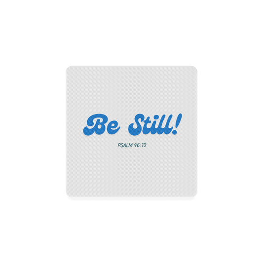 Be still
