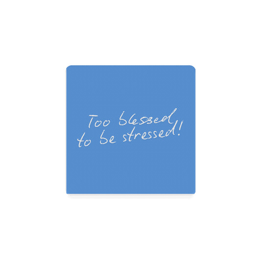 Too blessed to be stressed